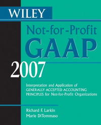  - Wiley Not-for-Profit GAAP 2007: Interpretation and Application of Generally Accepted Accounting Principles for Not-for-Profit Organizations (Wiley Not for Profit Gaap)