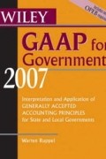 Warren Ruppel - Wiley GAAP for Governments 2007: Interpretation and Application of Generally Accepted Accounting Principles for State and Local Governments (Wiley Gaap for Governments)