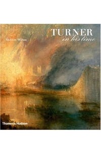 Andrew Wilton - Turner in His Time, Revised and Updated Edition