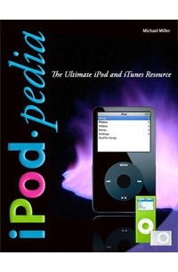 Майкл Миллер - iPodpedia: The Ultimate iPod and iTunes Resource