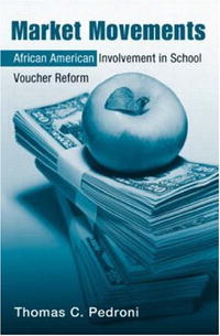 Thomas Pedroni - Market Movements: African American Involvement in School Voucher Reform (Critical Social Thought)