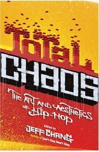 Джефф Чанг - Total Chaos: The Art And Aesthetics of Hip-hop