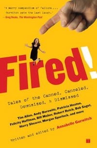 Аннабель Гурвич - Fired!: Tales of the Canned, Canceled, Downsized, and Dismissed