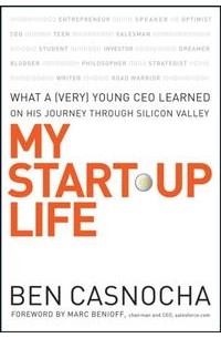  - My Start-Up Life: What a (Very) Young CEO Learned on His Journey Through Silicon Valley