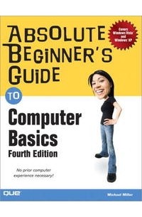 Майкл Миллер - Absolute Beginner's Guide to Computer Basics (4th Edition) (Absolute Beginner's Guide)