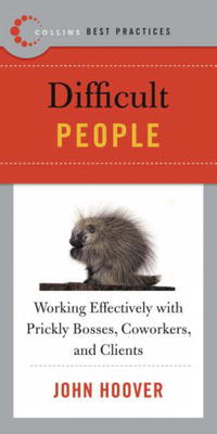 John Hoover - Best Practices: Difficult People: Working Effectively with Prickly Bosses, Coworkers, and Clients (Best Practices)