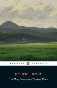 Heinrich Heine - The Harz Journey and Selected Prose (Penguin Classics)