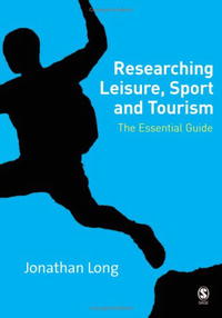 Jonathan A Long - Researching Leisure, Sport and Tourism: The Essential Guide