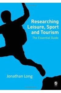 Jonathan A Long - Researching Leisure, Sport and Tourism: The Essential Guide