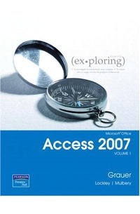  - Exploring Microsoft Office Access 2007 Volume 1 (Exploring Series)