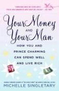 MICHELLE SINGLETARY - Your Money and Your Man: How You and Prince Charming Can Spend Well and Live Rich