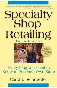 Carol L. Schroeder - Specialty Shop Retailing: Everything You Need to Know to Run Your Own Store