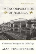 Алан Трахтенберг - The Incorporation of America [25th Anniversary Edition]: Culture and Society in the Gilded Age
