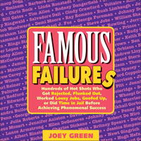 Джои Грин - Famous Failures: Hundreds of Hot Shots Who Got Rejected, Flunked Out, Worked Lousy Jobs, Goofed Up, or Did Time in Jail Before Achieving Phenomenal Success