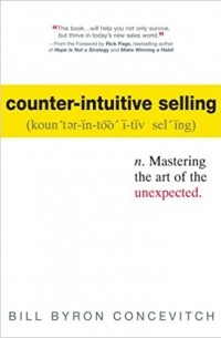 Bill Byron Concevitch - Counter-Intuitive Selling: Mastering the Art of the Unexpected