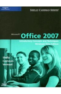  - Microsoft Office 2007: Introductory Concepts and Techniques, Windows Vista Edition (Shelly Cashman Series)