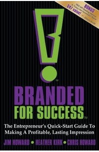  - A Lasting Impression: The Entrepreneur's Quick-Start Guide to Become Genuinely "Branded for Success"