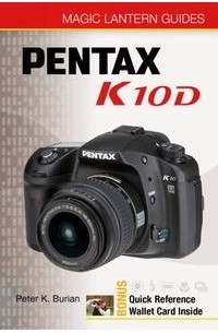Peter K. Burian - Magic Lantern Guides: Pentax K10D (Magic Lantern Guides)