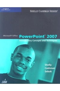  - Microsoft Office PowerPoint 2007: Introductory Concepts and Techniques (Shelly Cashman)