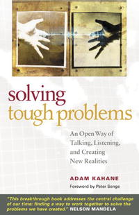 Адам Кахане - Solving Tough Problems: An Open Way of Talking, Listening, and Creating New Realities