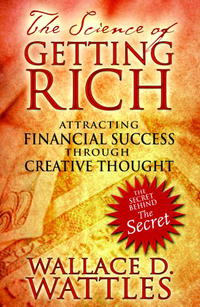 Уоллес Делоис Уоттлз - The Science of Getting Rich: Attracting Financial Success through Creative Thought