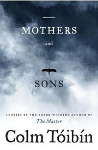 Colm Toibin - Mothers and Sons: Stories