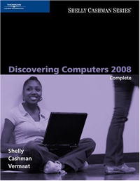  - Discovering Computers 2008: Complete (Shelly Cashman Series) (Shelly Cashman Series)