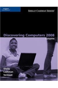  - Discovering Computers 2008: Complete (Shelly Cashman Series) (Shelly Cashman Series)