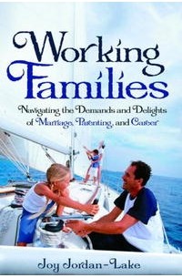 Джой Джордан-Лейк - Working Families: Navigating the Demands and Delights of Marriage, Parenting, and Career