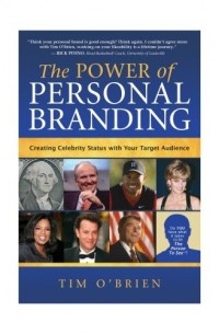 Tim O'Brien - The Power of Personal Branding: Creating Celebrity Status with Your Target Audience
