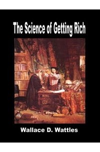 Уоллес Делоис Уоттлз - The Science of Getting Rich