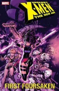  - Uncanny X-Men - The New Age Vol. 5: First Foursaken