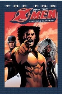  - X-Men: The End Book Two: Heroes and Martyrs