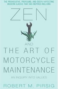 Robert M. Pirsig - Zen and the Art of Motorcycle Maintenance: An Inquiry Into Values