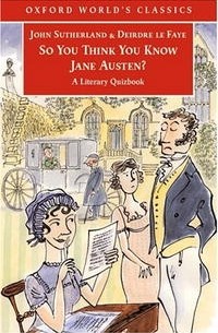 So You Think You Know Jane Austen?: A Literary Quizbook