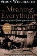 Simon Winchester - The Meaning of Everything: The Story of the Oxford English Dictionary