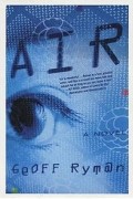 Geoff Ryman - Air: Or, Have Not Have