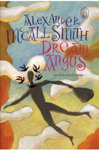 Alexander McCall Smith - Dream Angus: The Celtic God of Dreams