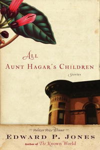 Edward P. Jones - All Aunt Hagar's Children: Stories