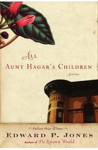 Edward P. Jones - All Aunt Hagar's Children: Stories