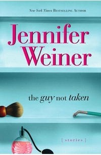 Jennifer Weiner - The Guy Not Taken: Stories