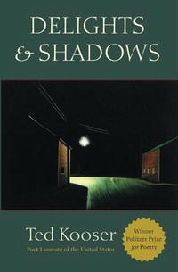 Ted Kooser - Delights and Shadows