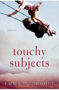 Emma Donoghue - Touchy Subjects: Stories