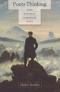 Хелен Вендлер - Poets Thinking: Pope, Whitman, Dickinson, Yeats
