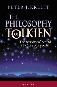 Peter Kreeft - The Philosophy of Tolkien: The Worldview Behind The Lord of the Rings