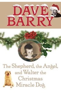 Дэйв Барри - The Shepherd, the Angel, and Walter the Christmas Miracle Dog