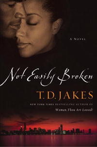 T. D. Jakes - Not Easily Broken: A Novel