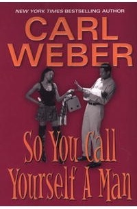 Carl Weber - So You Call Yourself a Man