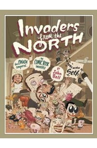 John Bell - Invaders from the North: How Canada Conquered the Comic Book Universe