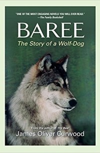 James Oliver Curwood - Baree: The Story of a Wolf-Dog